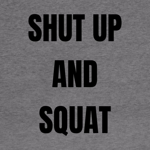 Shut Up and Squat by kyleware